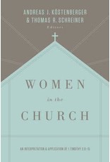 Andreas J Kostenberger Women in the Church: An Interpretation and Application of 1 Timothy 2:9-15 (Third Edition)
