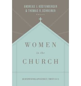 Andreas J Kostenberger Women in the Church: An Interpretation and Application of 1 Timothy 2:9-15 (Third Edition)
