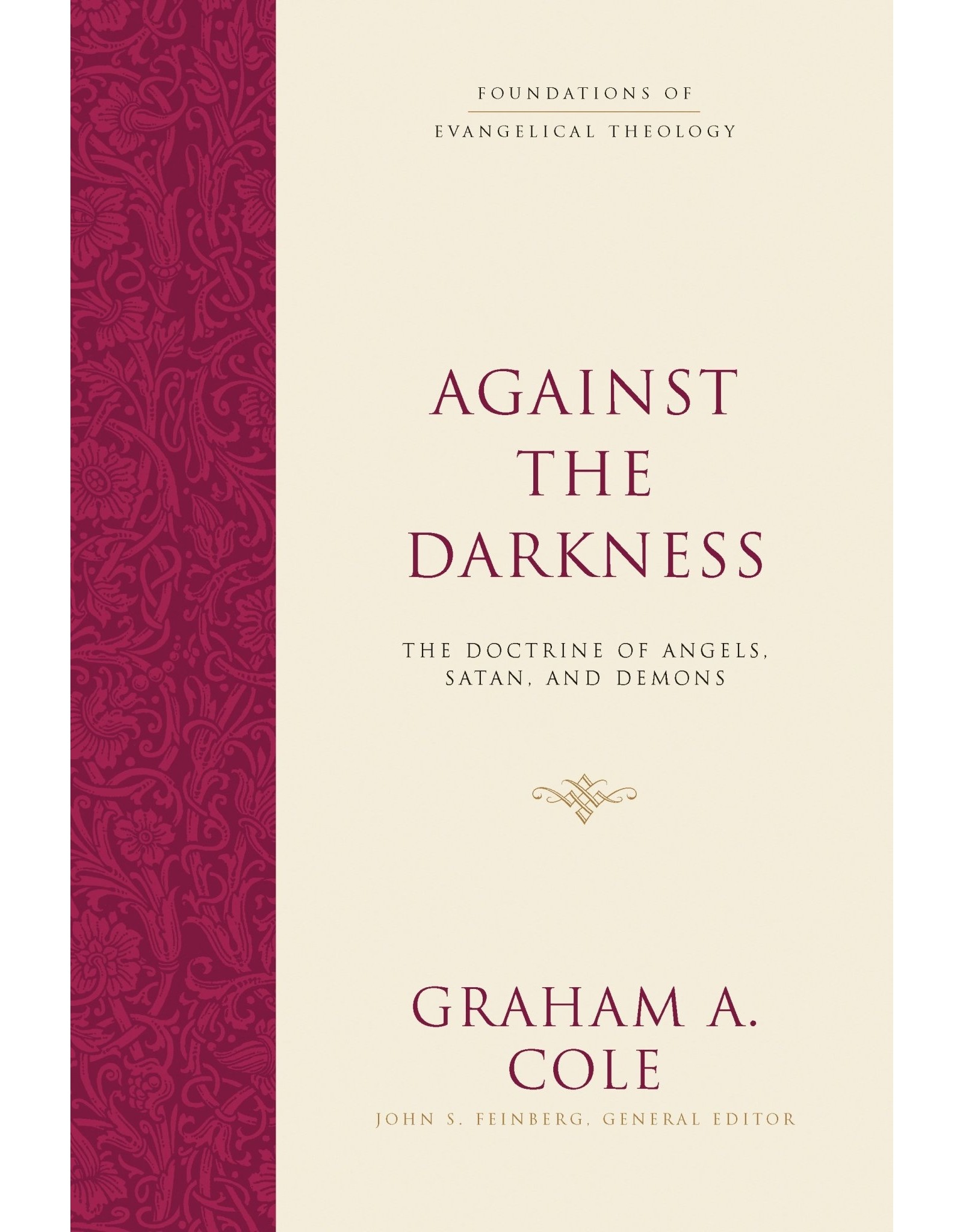 Graham A Cole Against the Darkness: The Doctrine of Angels, Satan, and Demons