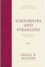 Gregg Allison Sojourners and Strangers: The Doctrine of the Church