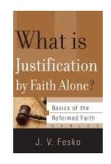 J V Fesko What is Justification by Faith Alone?