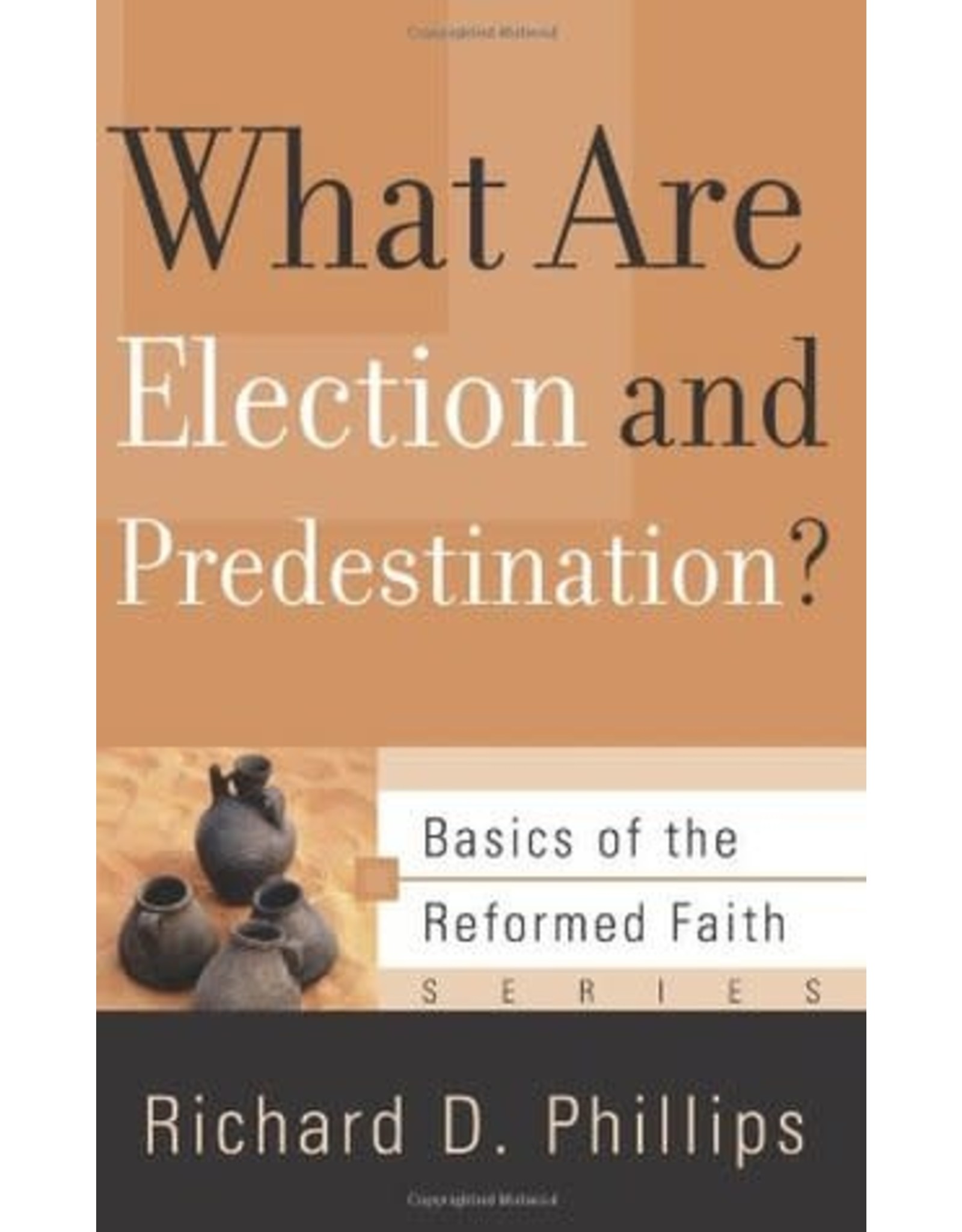 Richard D Phillips What Are Election and Predestination?