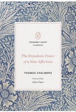 Thomas Chalmers The Expulsive Power of a New Affection (Crossway Short Classics Series)