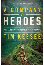 Tim Keesee Company of Heroes, A: Portraits from the Gospel's Global Advance