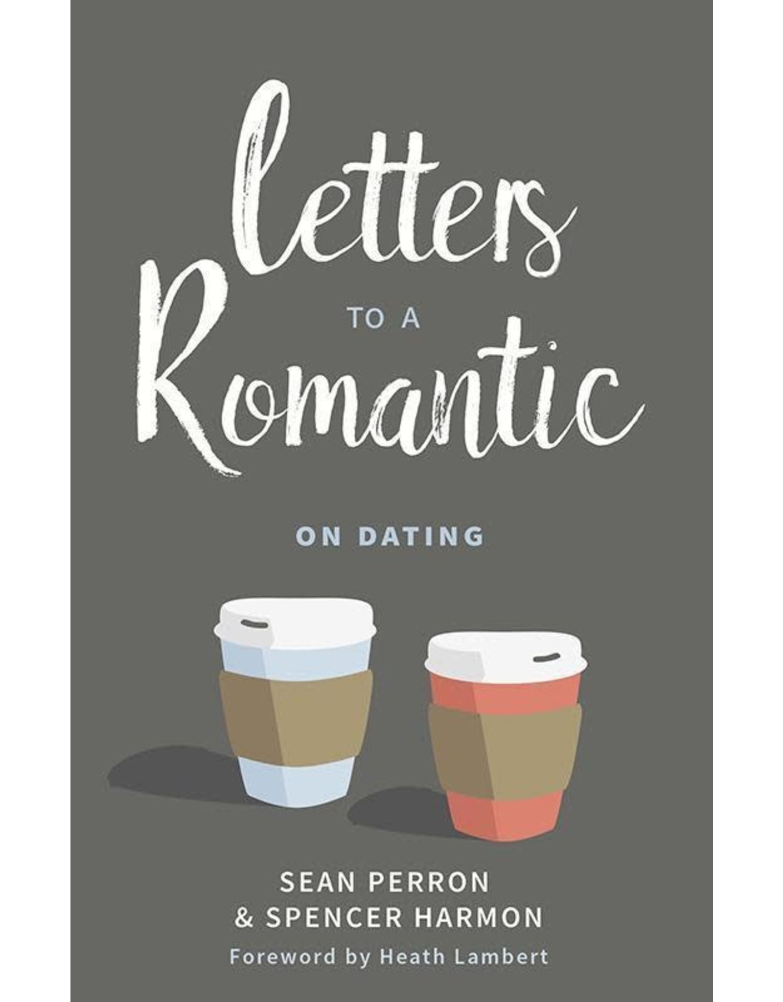 Sean Perron and Spencer Harmon Letters to a Romantic on Dating