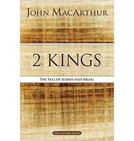 John MacArthur MacArthur 2 Kings: The Fall of Judah and Israel