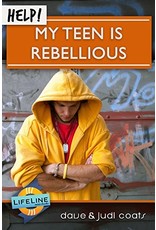 Dave and Judi Coats Help! My Teen is Rebellious