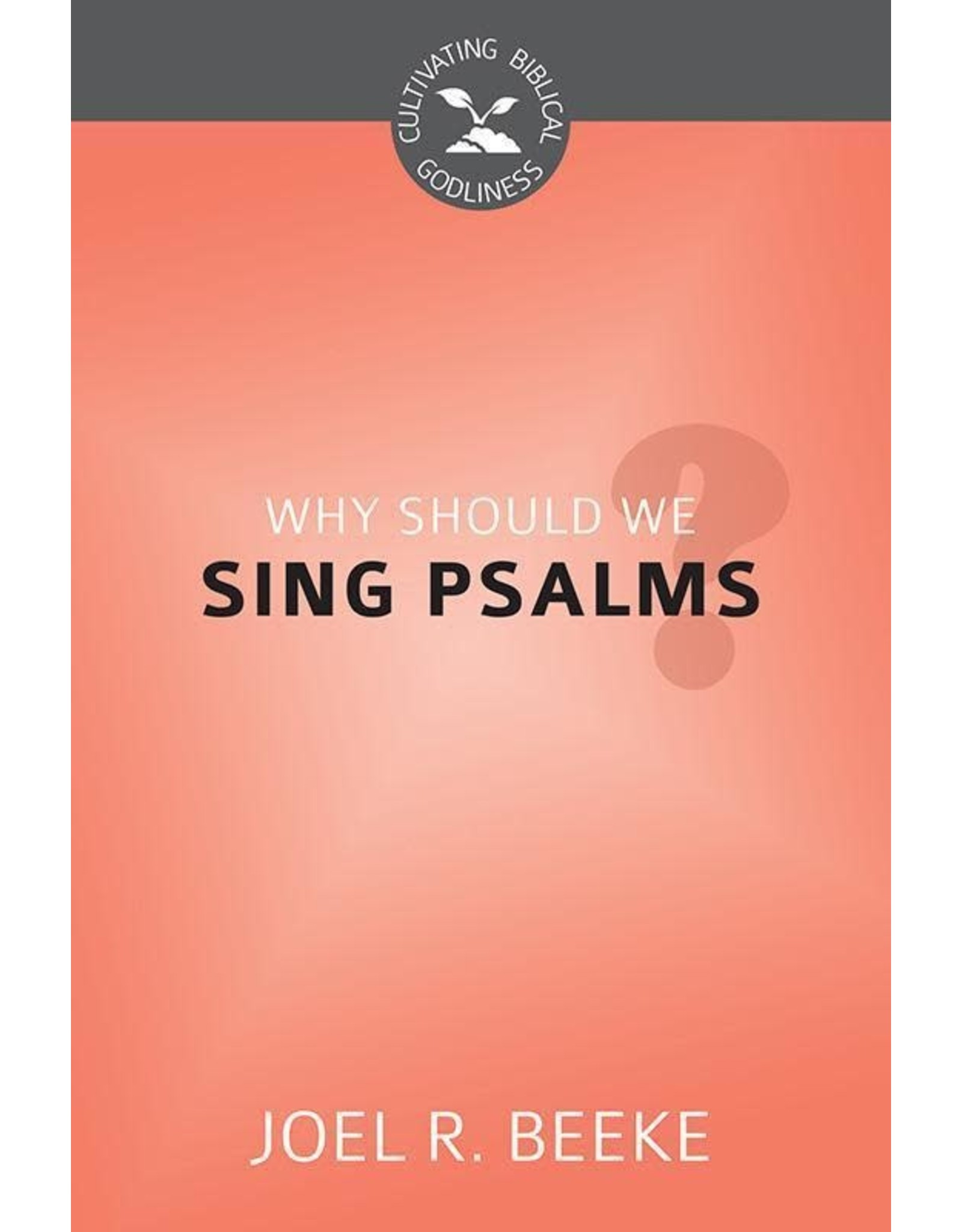 Joel R Beeke Why Should We Sing Psalms