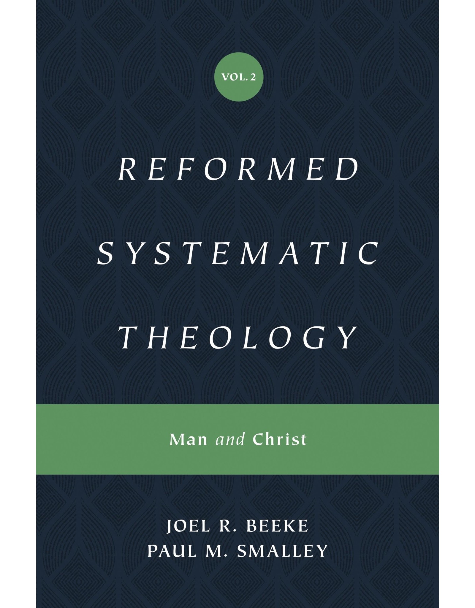 Joel R Beeke, Paul M Smalley Reformed Systematic Theology: Volume 2: Man and Christ