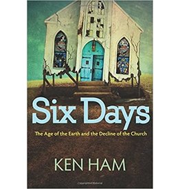 Ken Ham Six Days: The Age of the Earth and the Decline of the Church