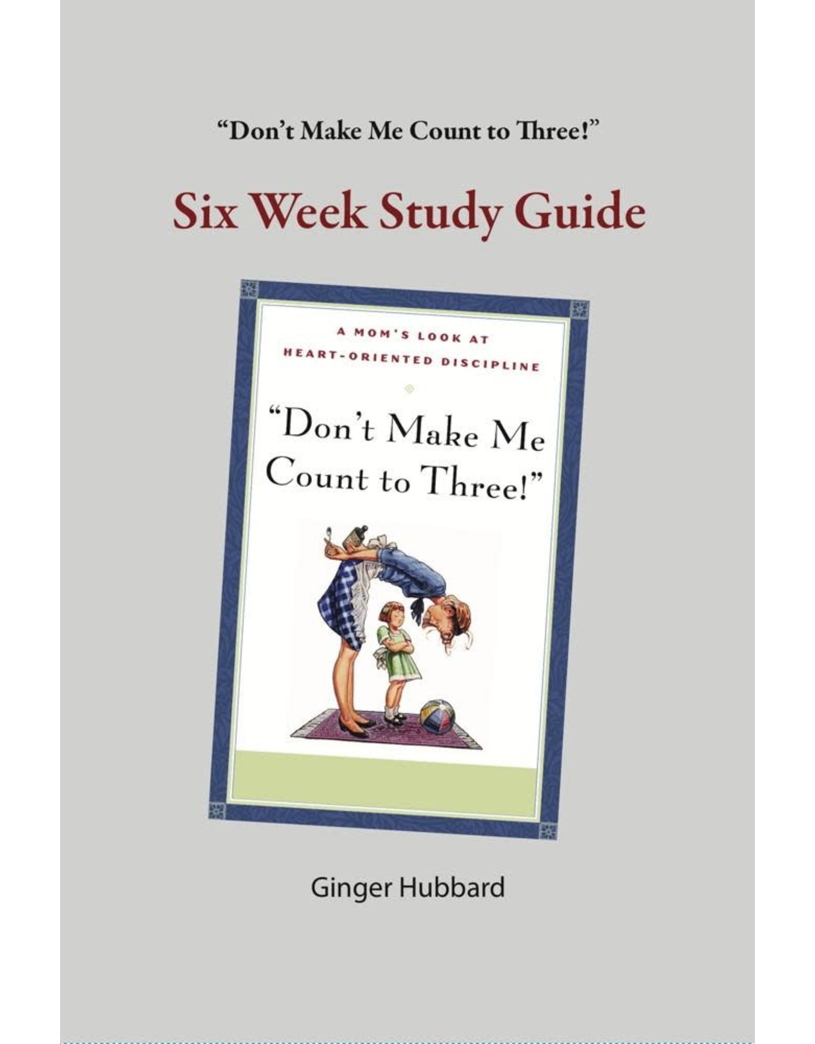 Don't Make Me Count to Three!  Six Week Study Guide