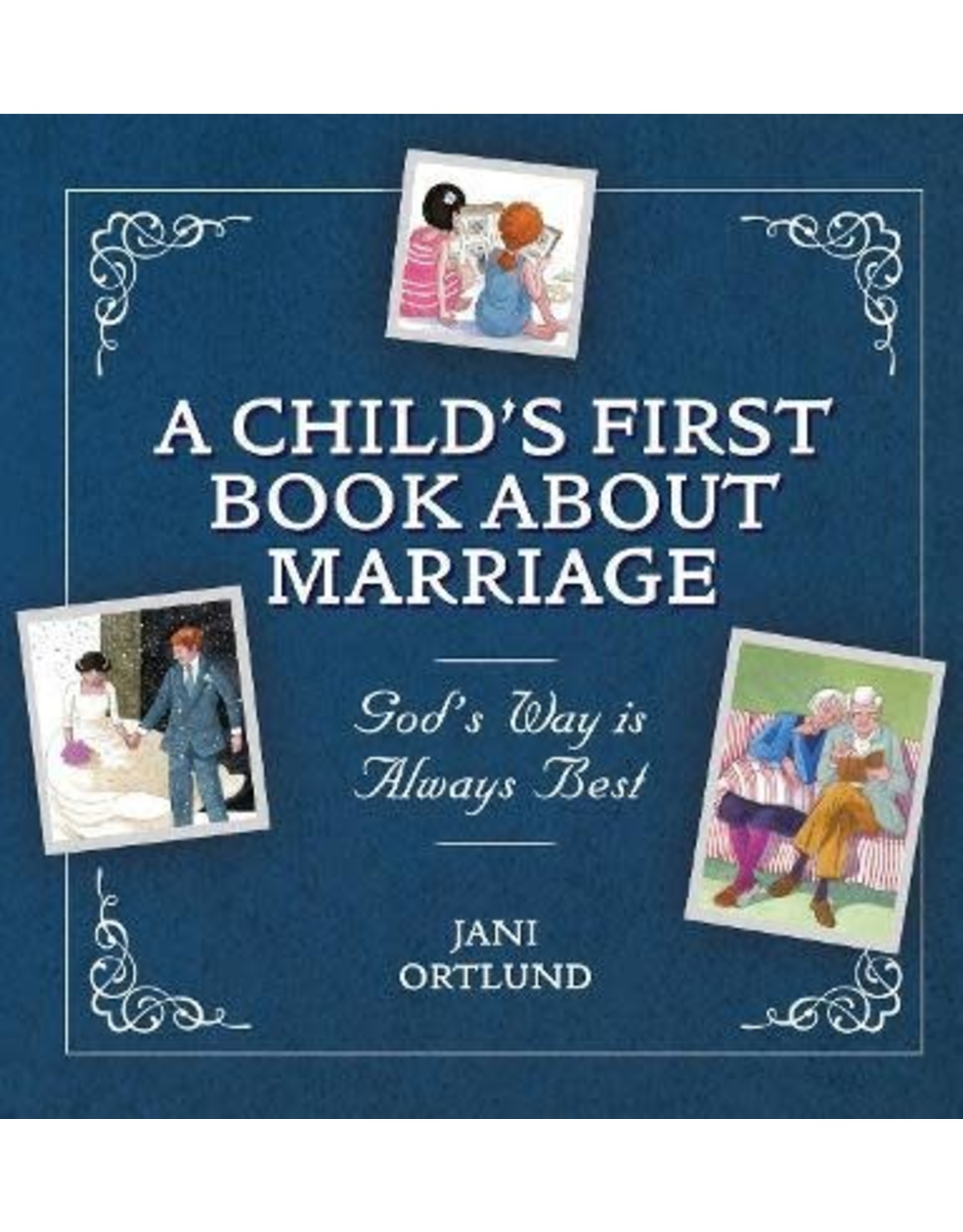 Jani Ortlund A Child's first book about Marriage