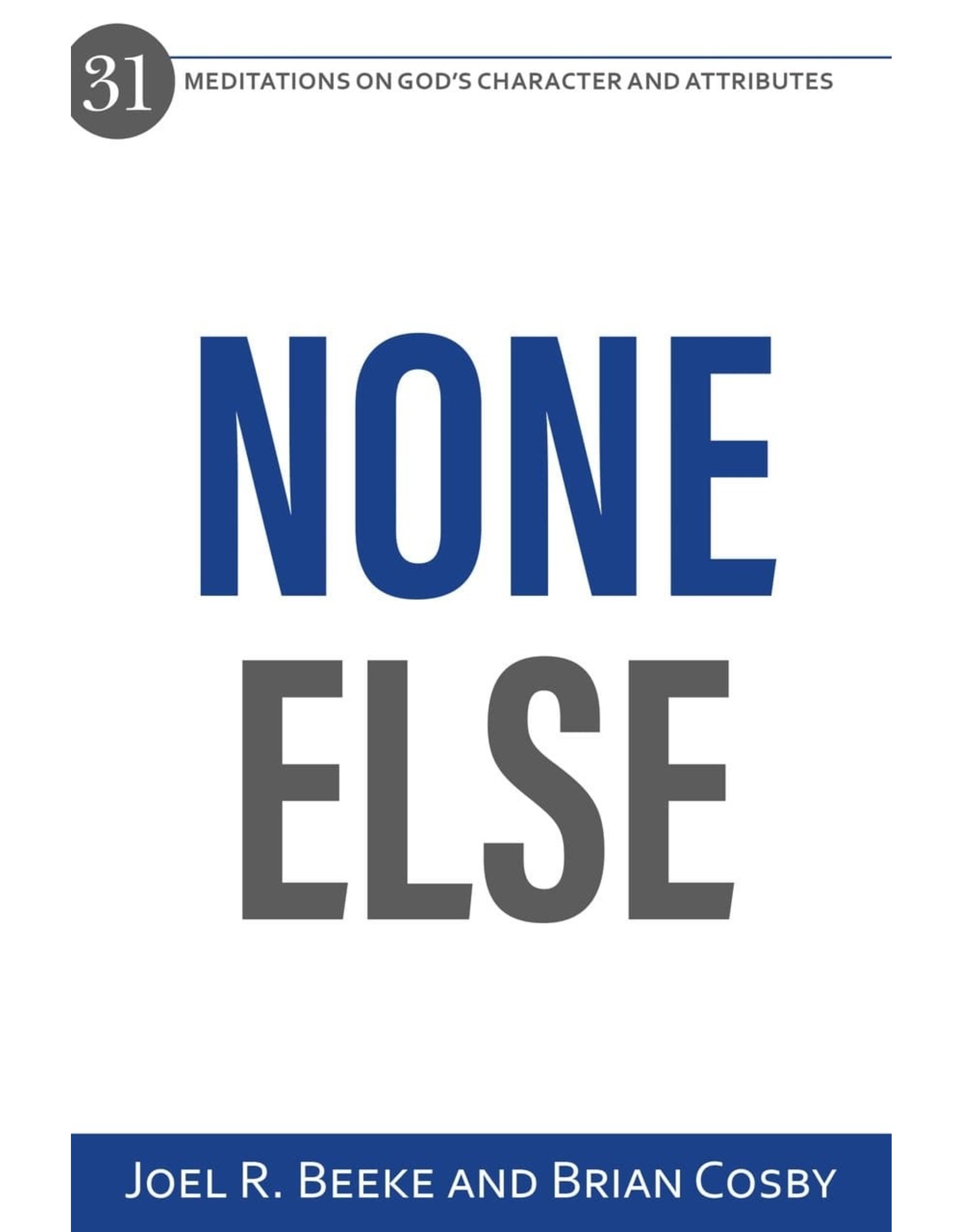 None Else: 31 Meditations on God’s Character and Attributes
