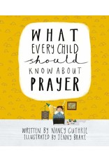 Nancy Guthrie What Every Child Should Know About Prayer