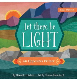 Hitchen Let There Be Light: An Opposites Primer (Baby Believer Series)