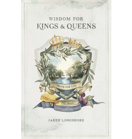 Longshore Wisdom for Kings and Queens: Truth for Life from the Book of Proverbs