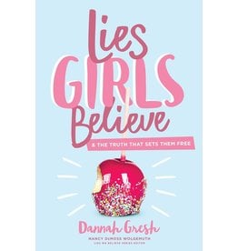 Dannah Gresh Lies Girls Believe: And the Truth That Sets Them Free