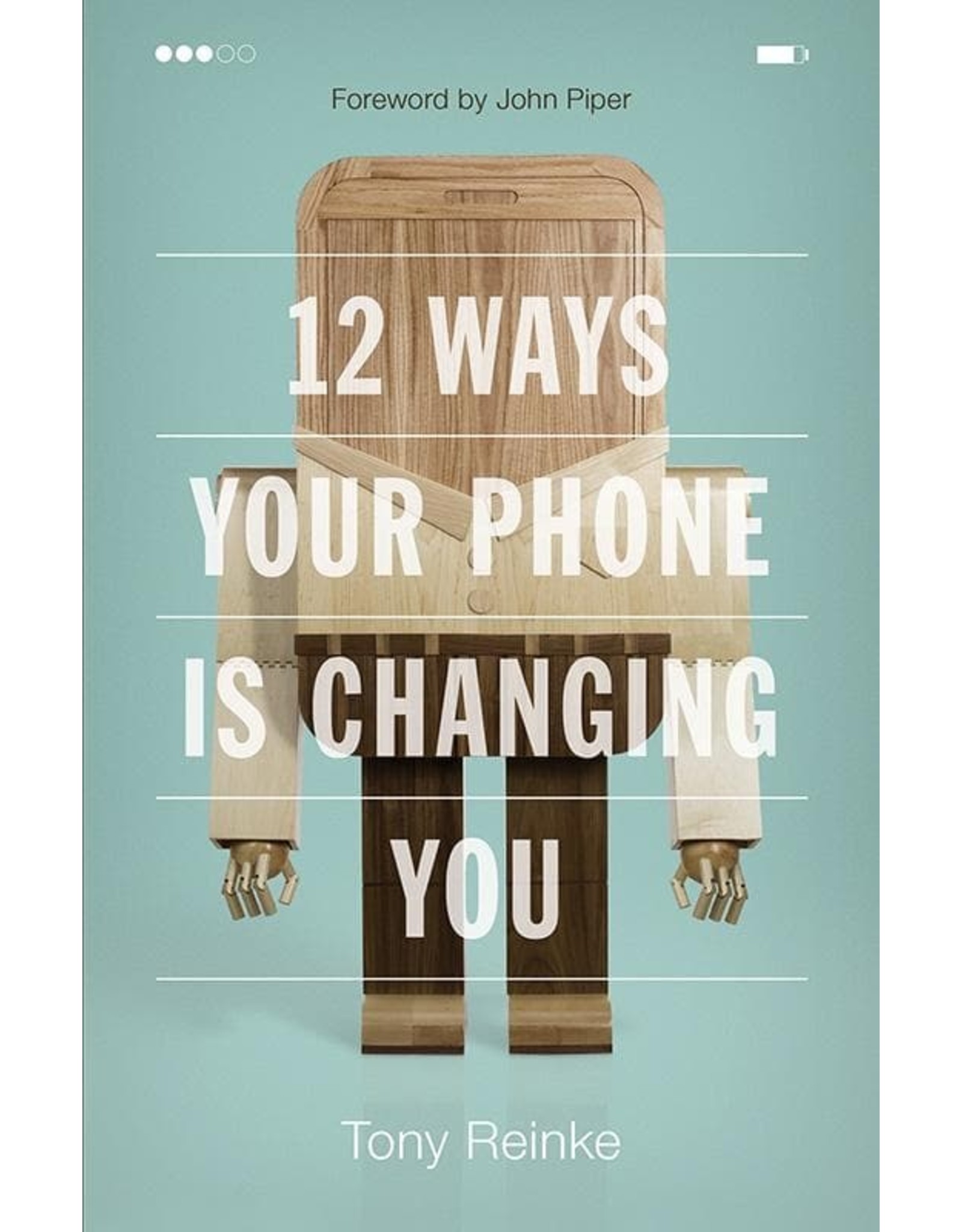 Tony Reinke 12 Ways Your Phone Is Changing You