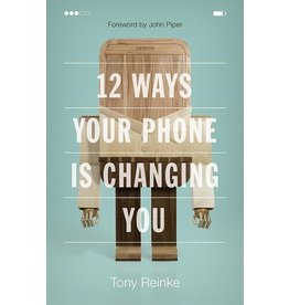 Tony Reinke 12 Ways Your Phone Is Changing You