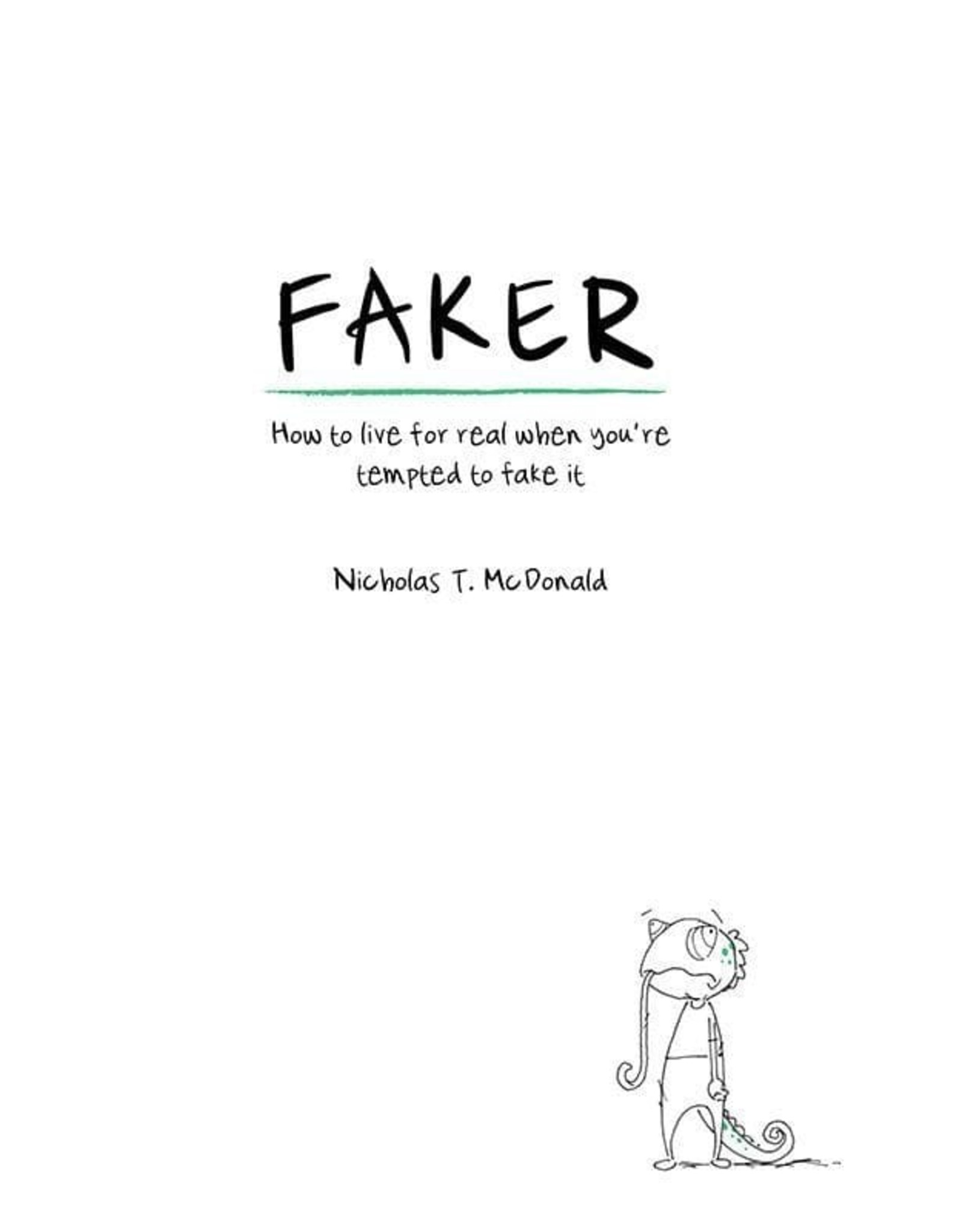 Nicholas T McDonald Faker: How to live for real when you're tempted to fake it