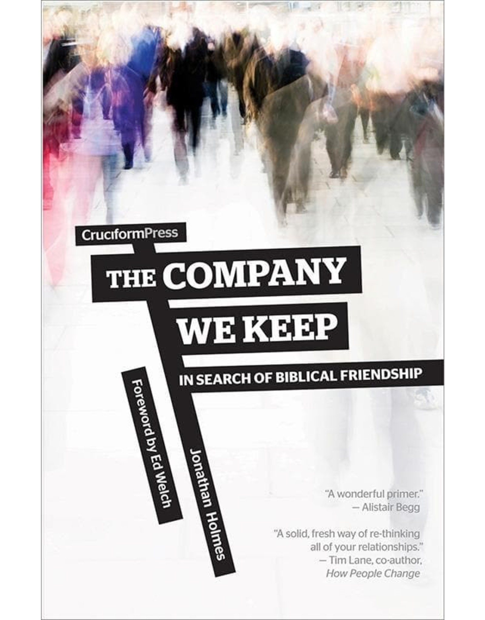 Jonathan Holmes The Company We Keep : In Search of Biblical Friendship