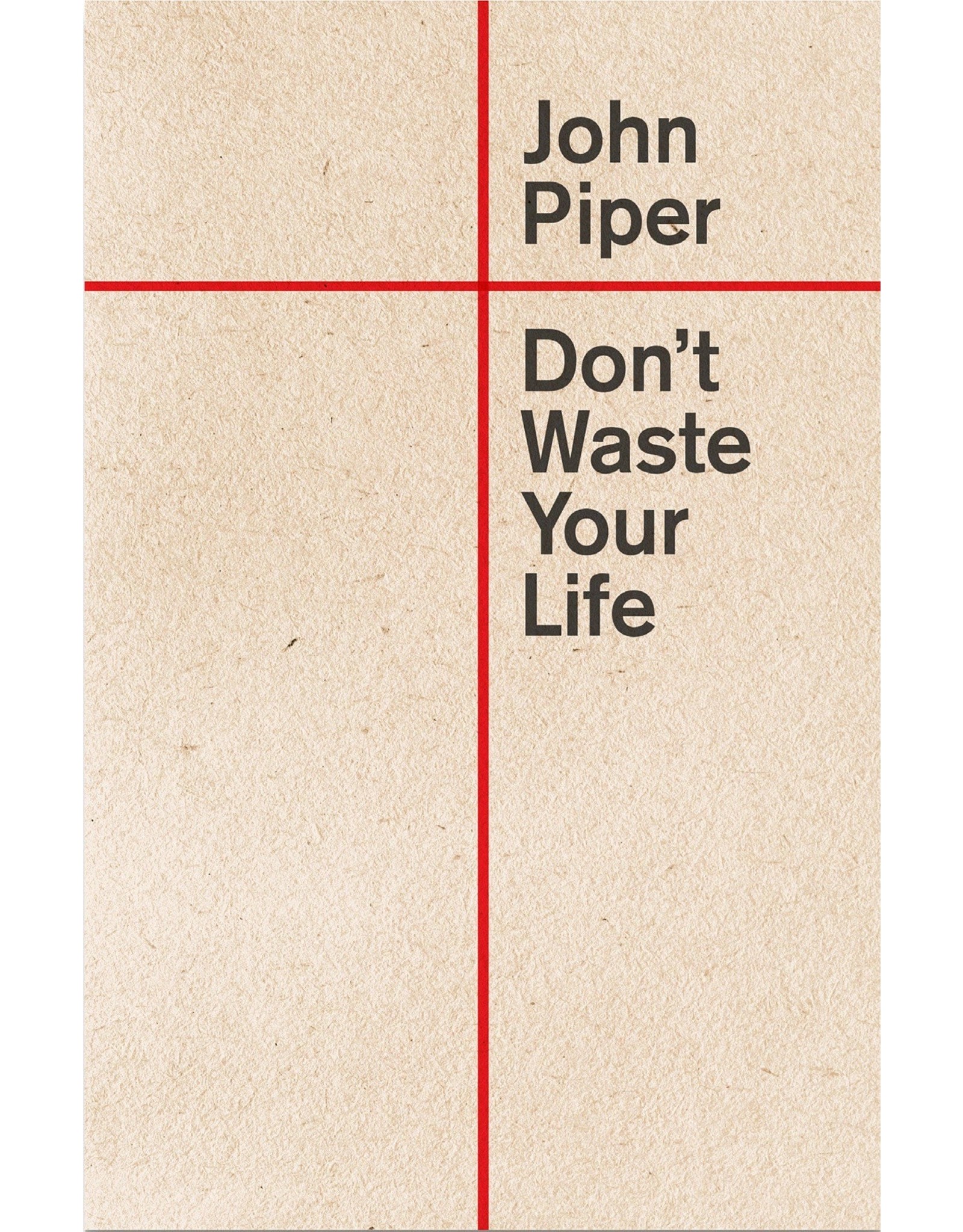 John Piper Don't Waste Your Life