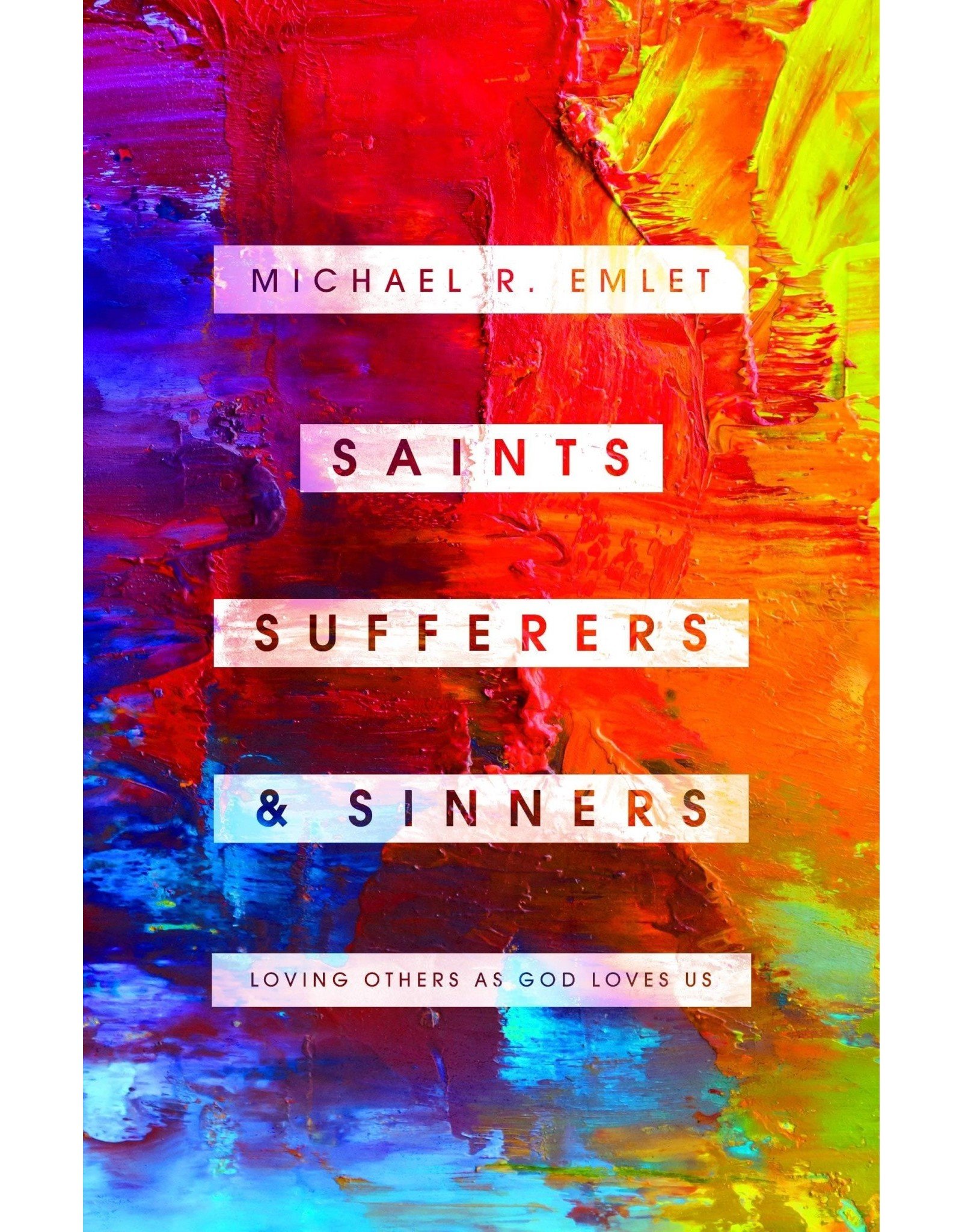 Michael R Emlet Saints, Sufferers, and Sinners: Loving Others as God Loves Us