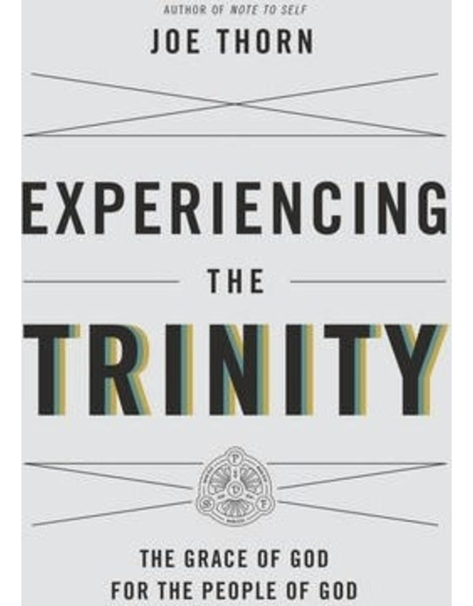 Joe Thorn Experiencing the Trinity : The Grace of God for the People of God