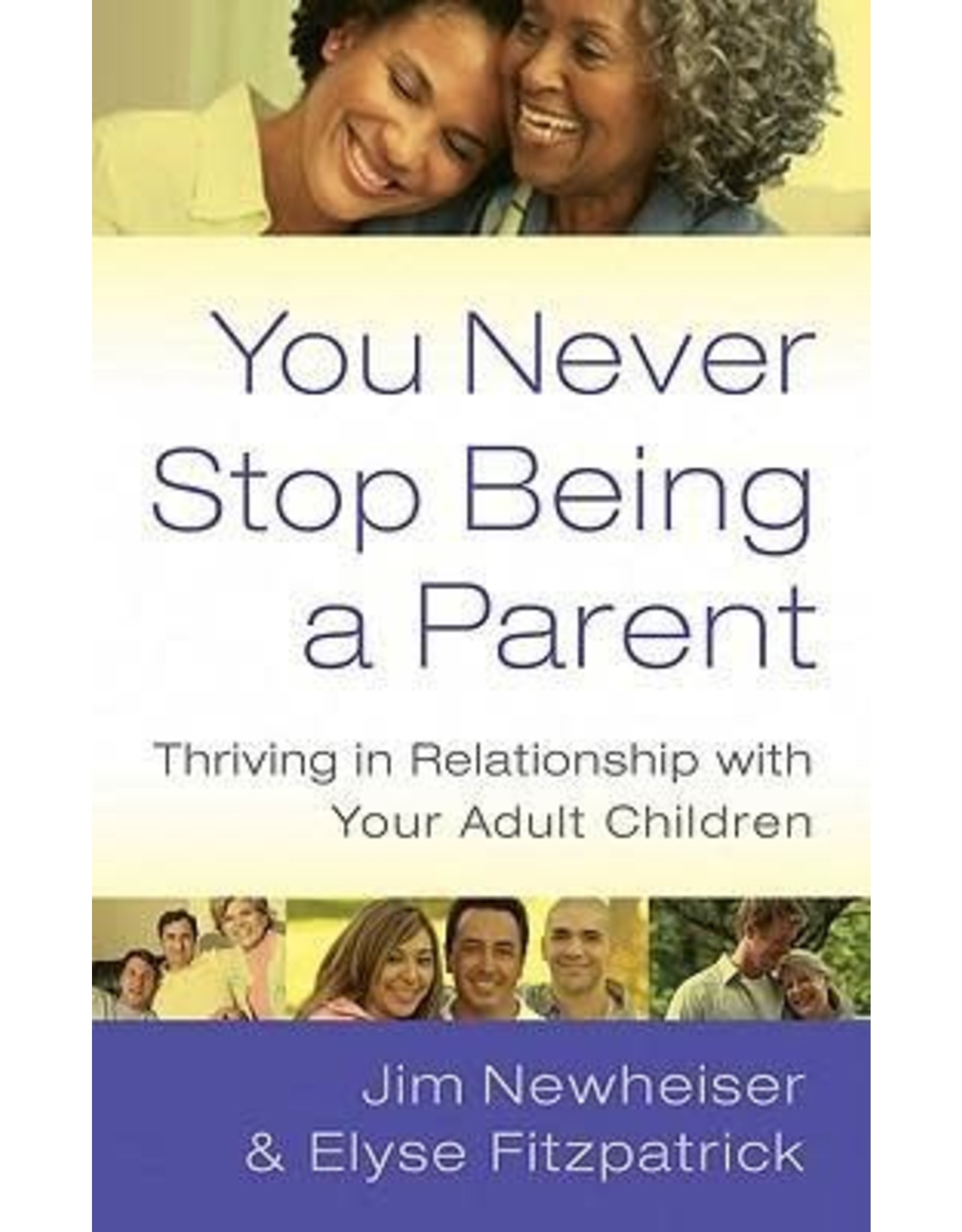 Ellyse Fitpatrick & Jim Newheiser You Never Stop Being a Parent