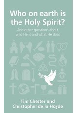 Tim Chester & Christopher De la Hoyde Who on Earth is the Holy Spirit?