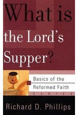 Richard D Phillips What Is the Lord's Supper?