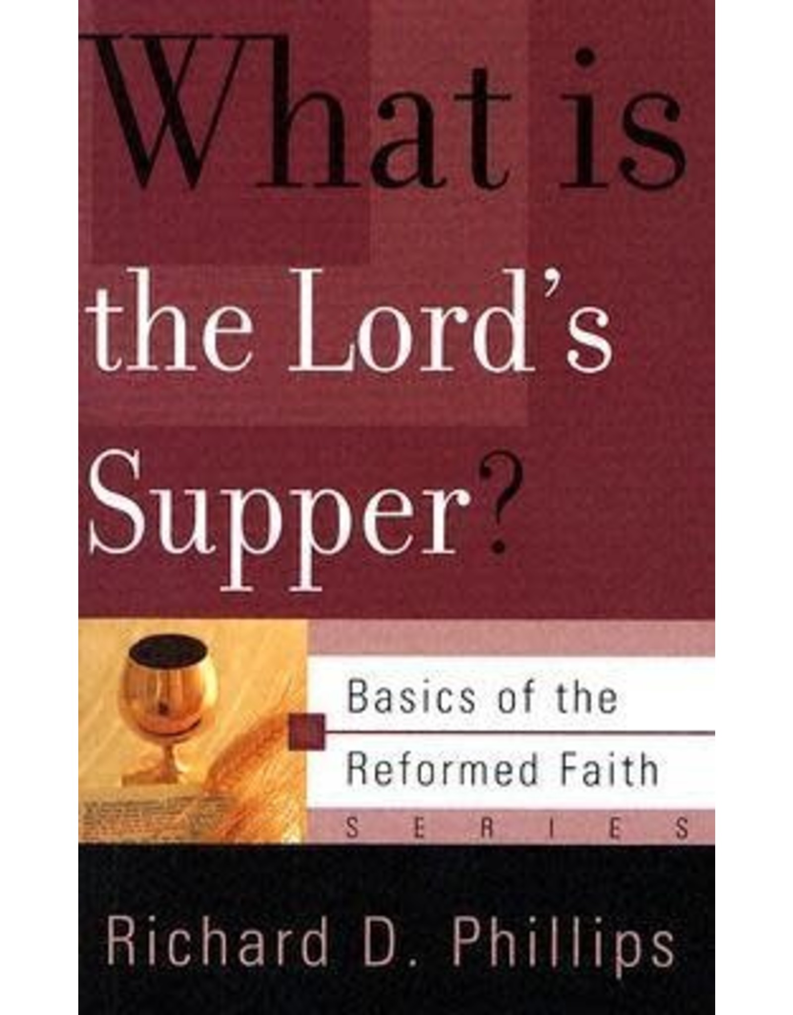 Richard D Phillips What Is the Lord's Supper?