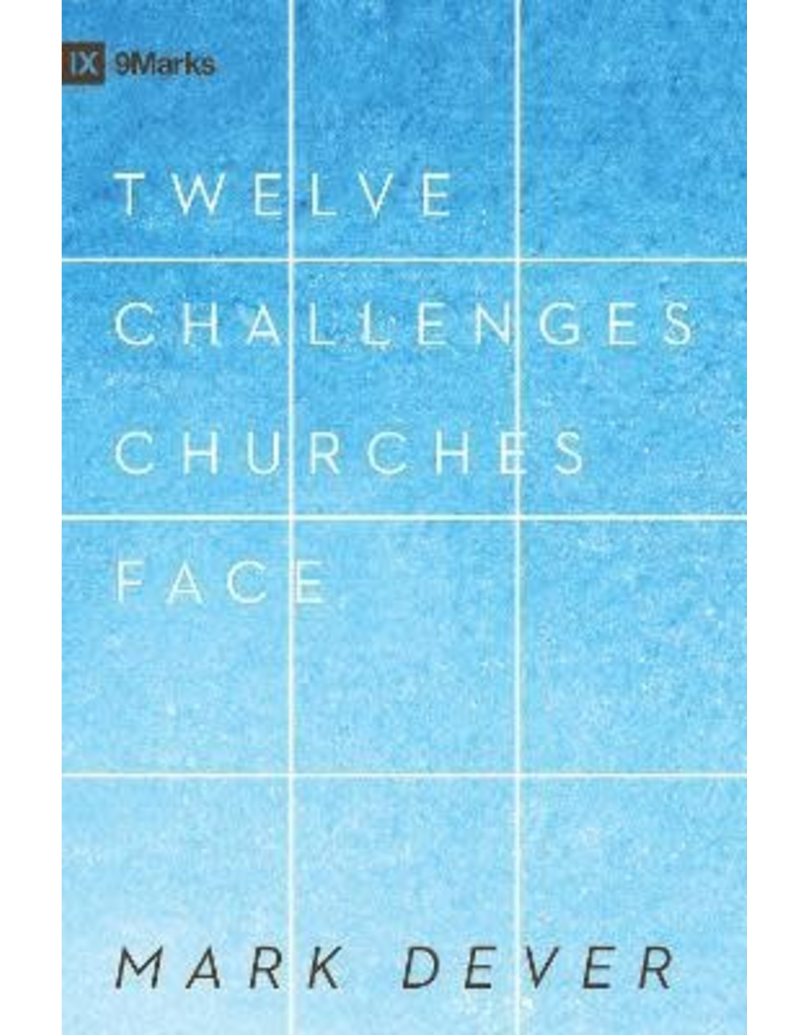 Mark Dever Twelve Challenges Churches Face