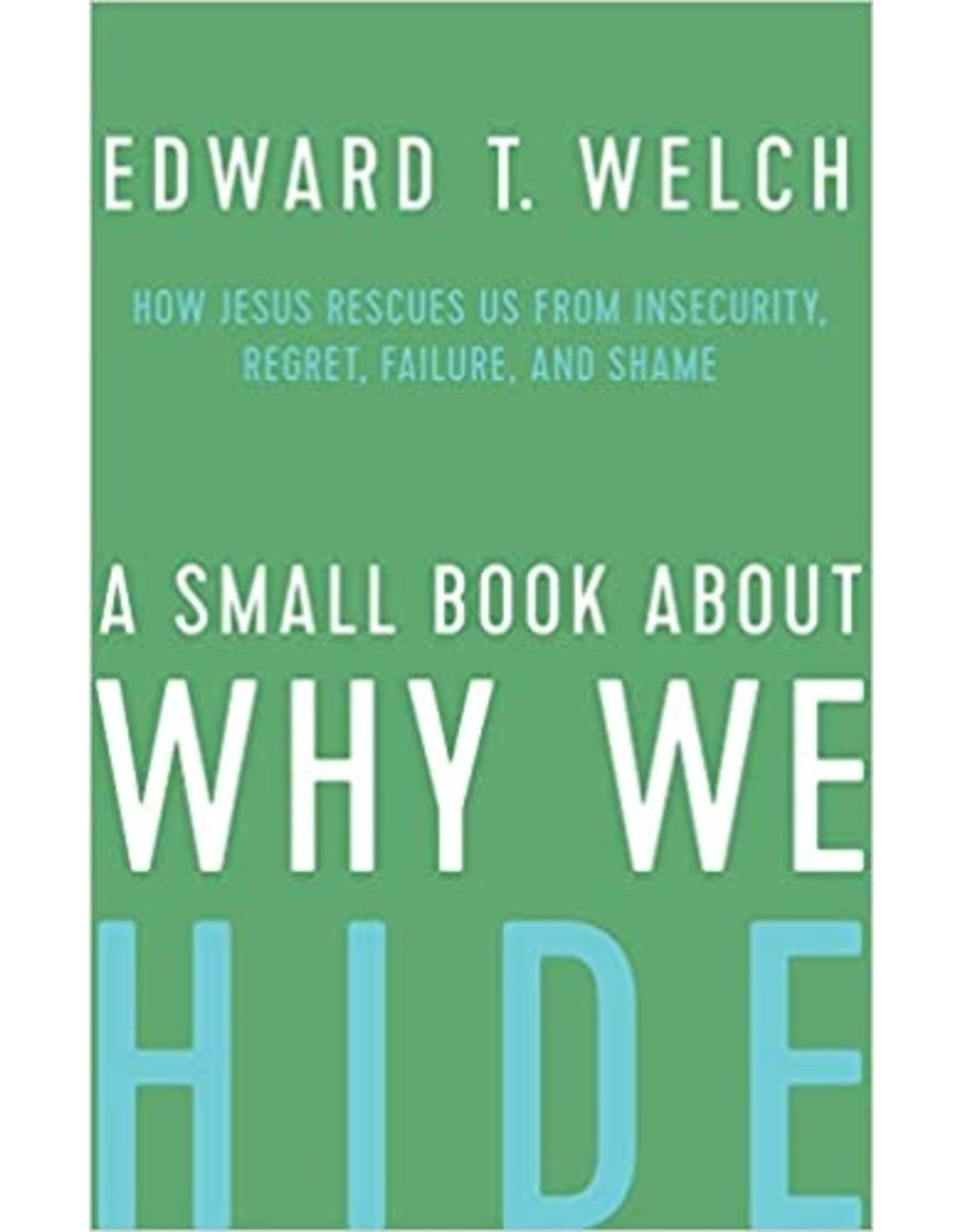 Edward T Welch A Small Book About Why We Hide