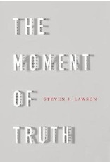 Steven J Lawson The Moment of Truth