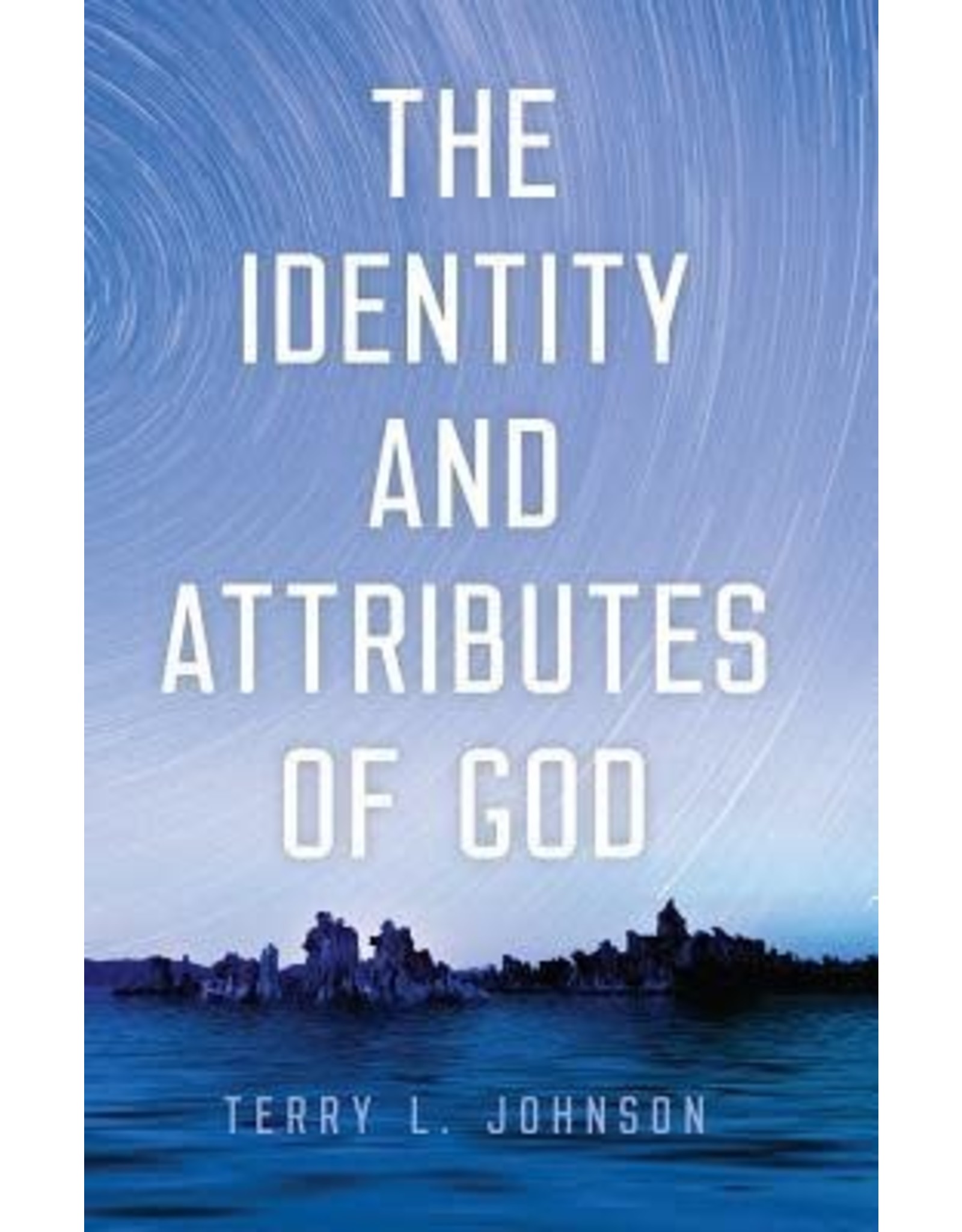 Terry L Johnson The Identity and Attributes of God
