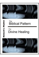 Richard Mayhue The Biblical Pattern for Divine Healing
