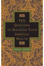 Donald S Whitney Ten Questions to Diagnose your Spiritual Health