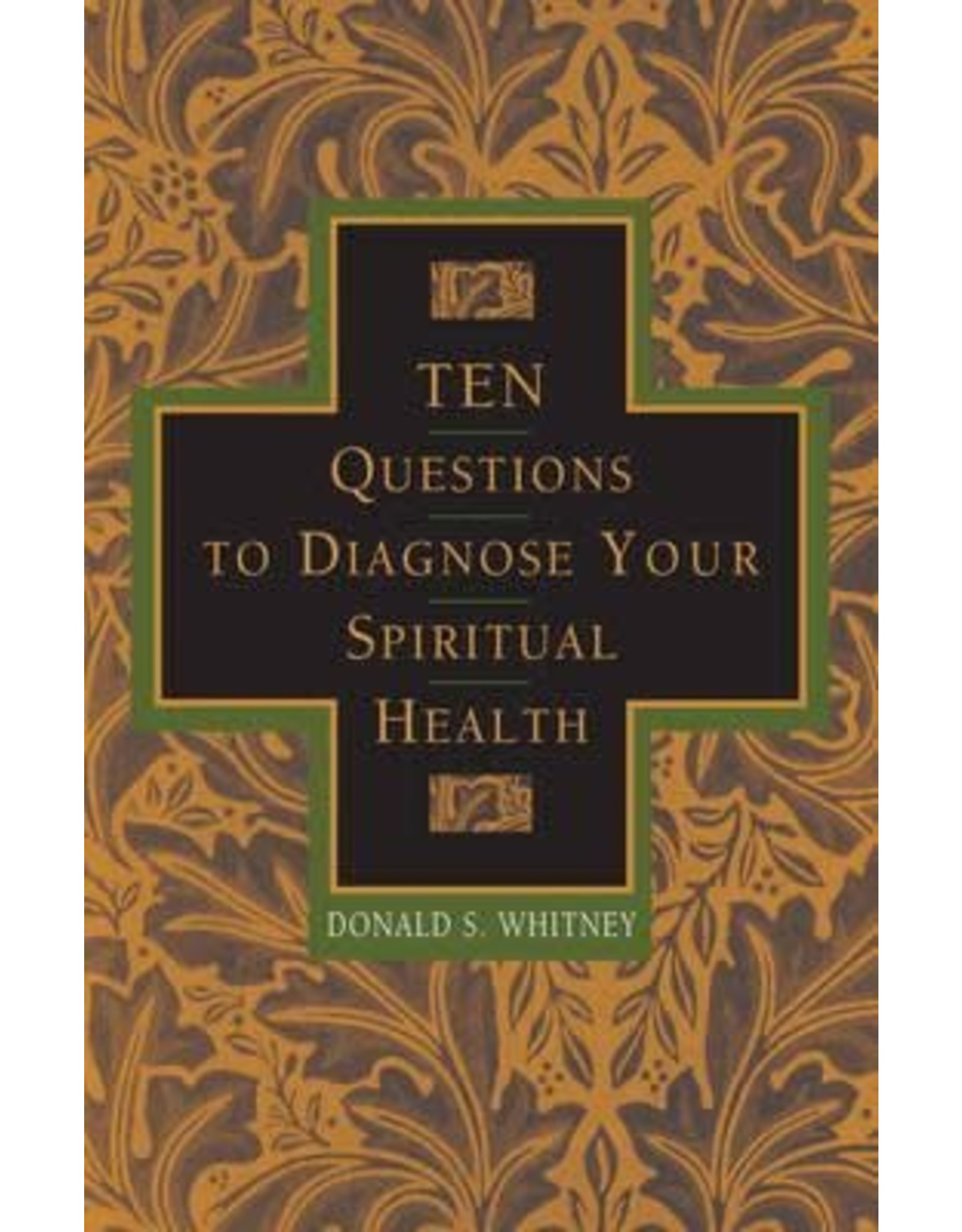 Donald S Whitney Ten Questions to Diagnose your Spiritual Health