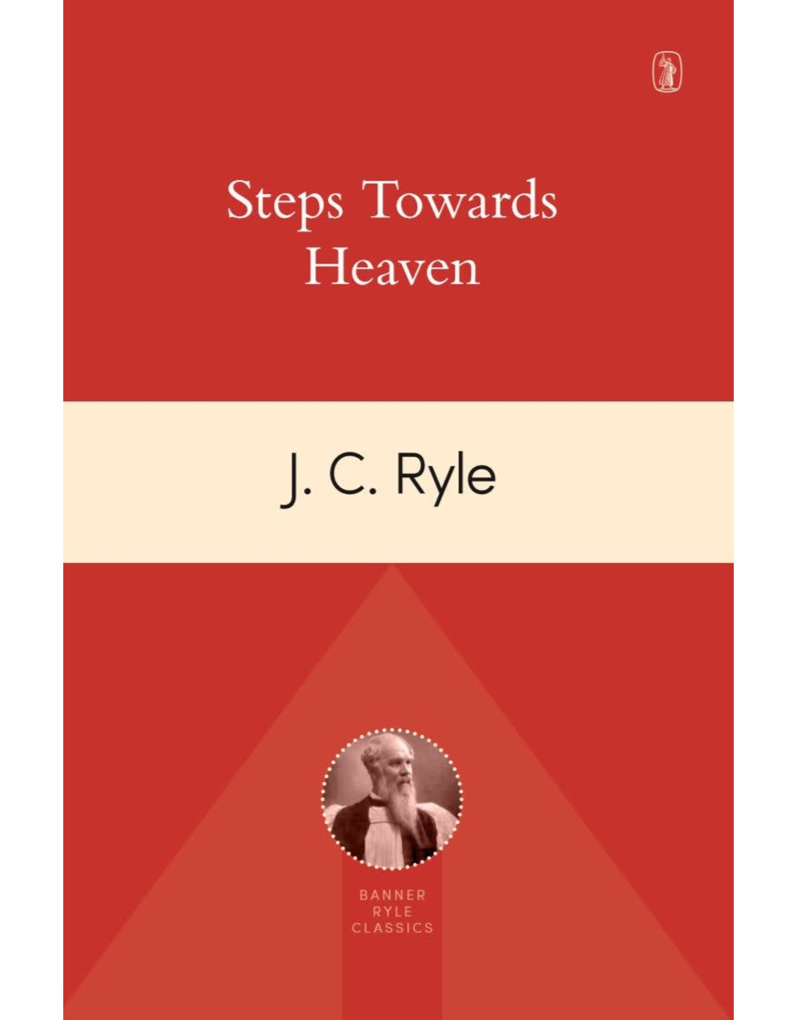 J. C. Ryle Steps Toward Heaven