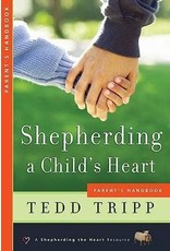 Tedd Tripp Shepherding a Child's Heart  Parent Handbook