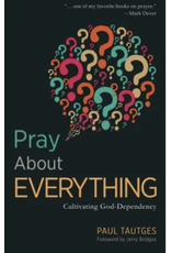Paul Tautges Pray About Everything