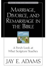 Jay E Adams Marriage, Divorce, and Remarriage in the Bible