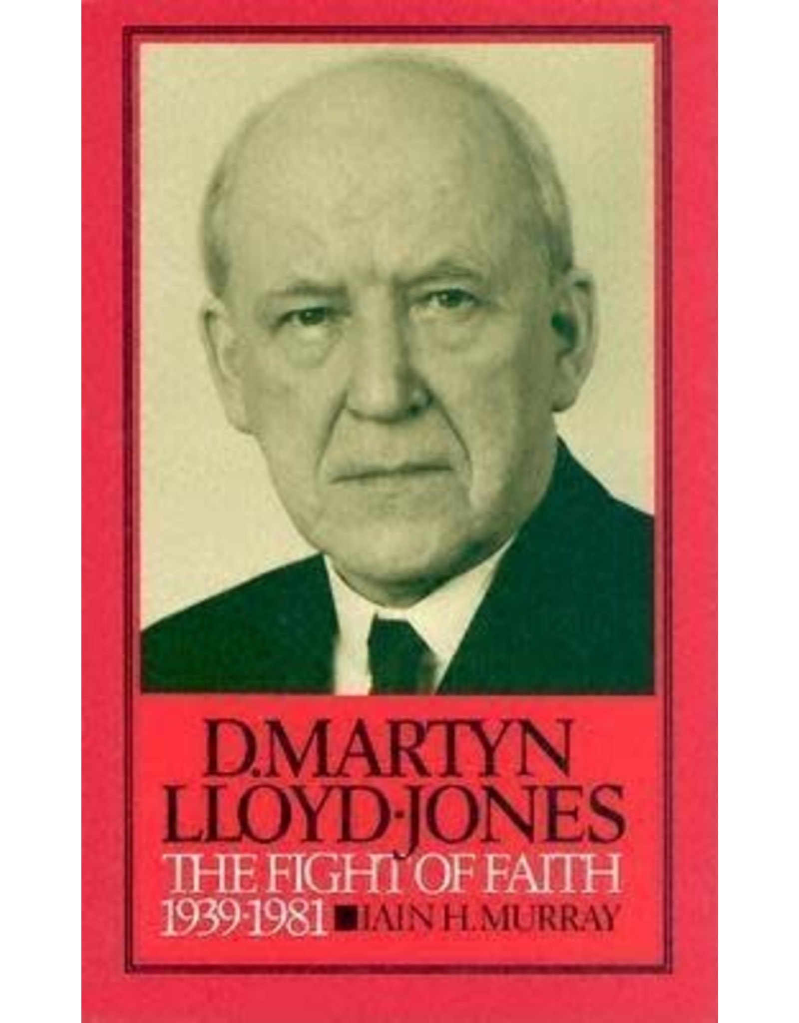 Iain Hamish. Murray M Lloyd-Jones The Fight of Faith 1939-1981