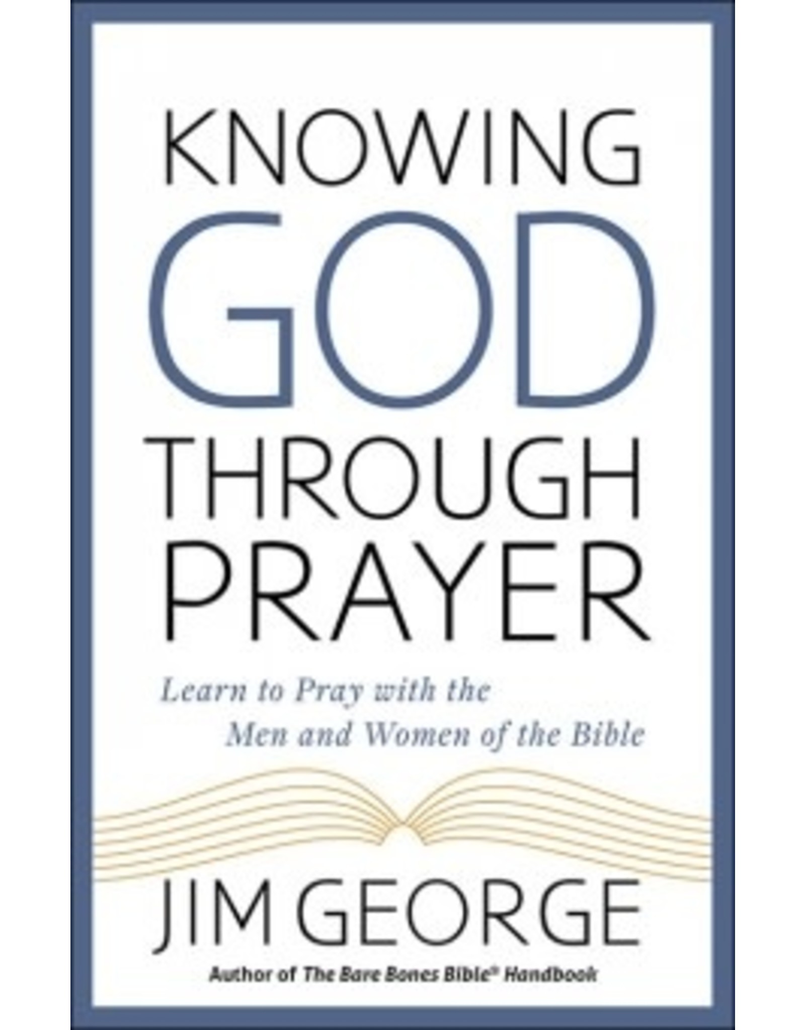 Jim George Knowing God Through Prayer