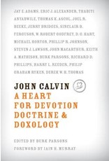 R C Sproul John Calvin A Heart for Devotion Doctine and Doxology