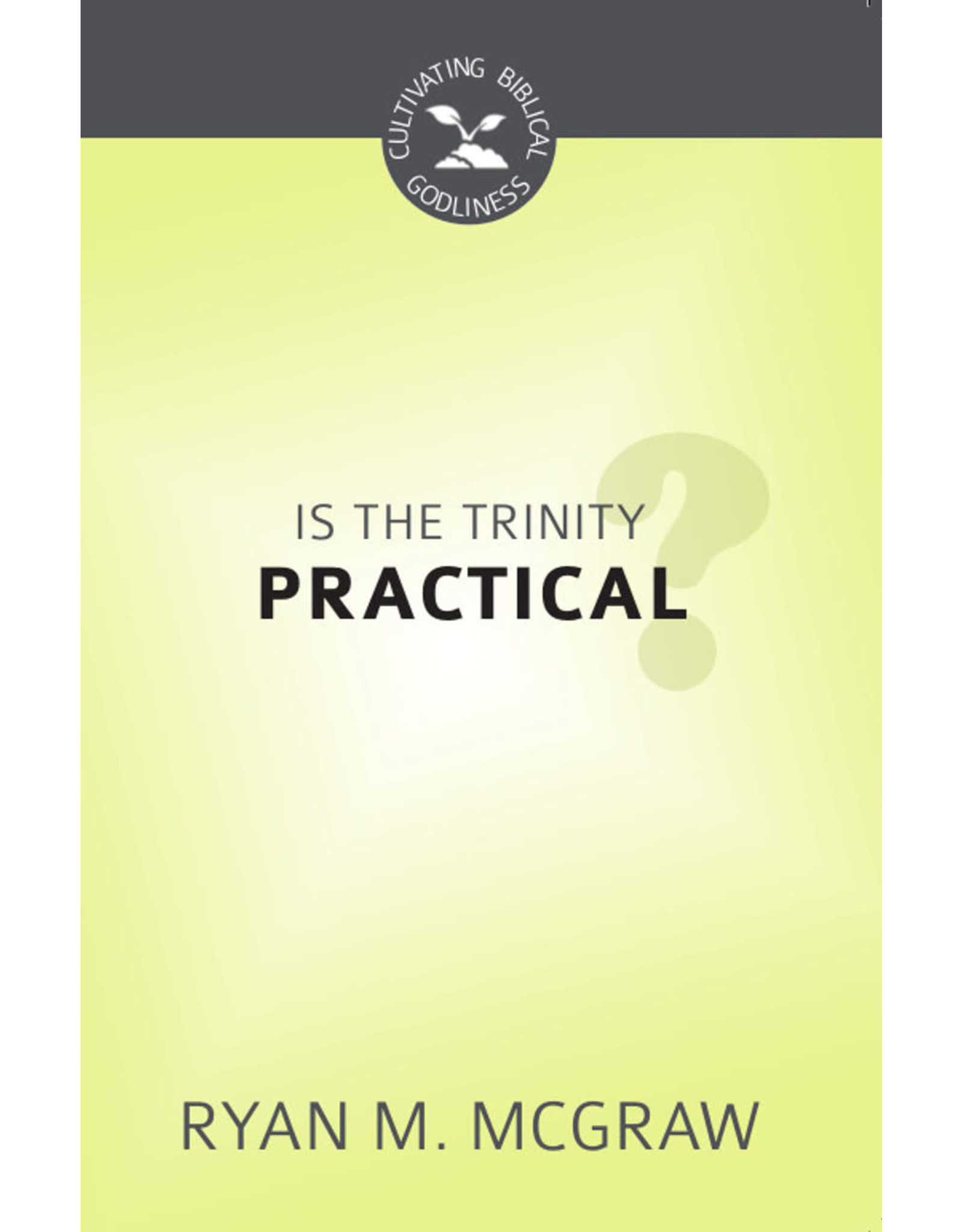 Ryan M McGraw Is the Trinity Practical