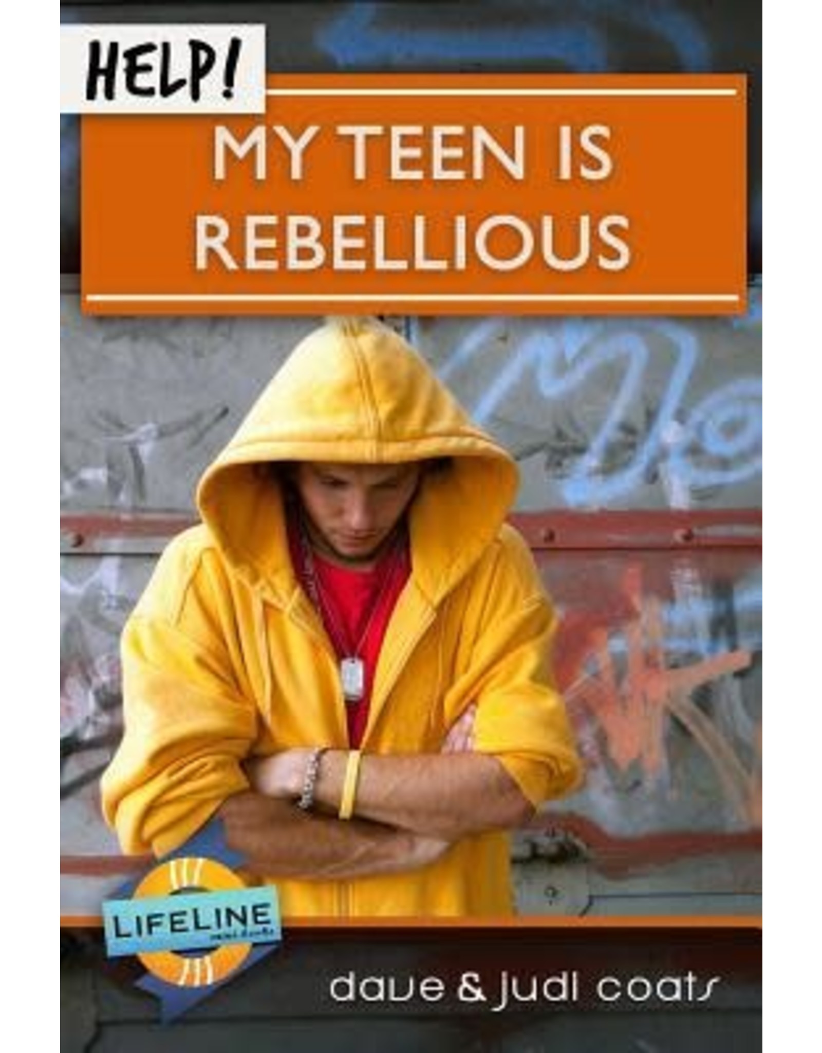 Dave and Judi Coats Help! My Teen is Rebellious