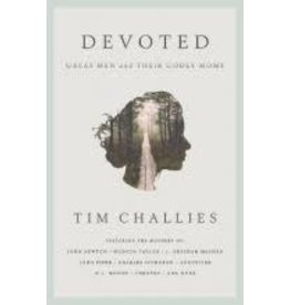Tim Challies Devoted: Great Men and Their Godly Moms