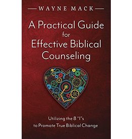 Wayne A Mack Practical Guide for Effective Biblical Counseling